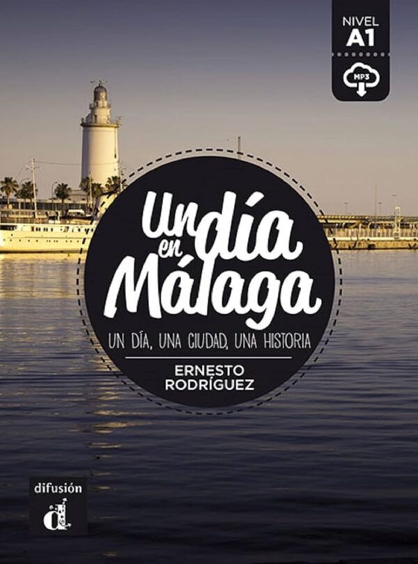 Un Dia En... : Un Dia En Malaga (A1) - Libro + Mp3 Descargable / Ernesto Rodriguez