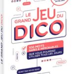 Le Grand Jeu Du Dico - 100 Mots Rares Et Improbables Que Vous Utiliser Tous Les Jours
