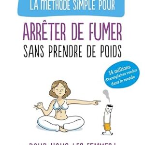 La Méthode Simple Pour Arrêter De Fumer Sans Prendre De Poids /