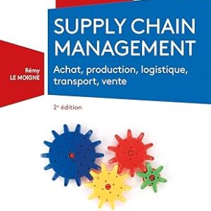 Supply Chain Management - 2E Éd. - Achat, Production, Logistique, Transport, Vente: Achat, Production, Logistique, Transport, Vente / Rémy Le Moigne (Auteur)