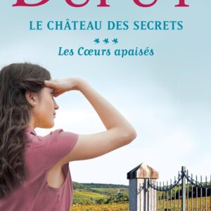 Le Château Des Secrets, Tome 3: Les Cœurs Apaisés / Marie-Bernadette Dupuy (Auteur)