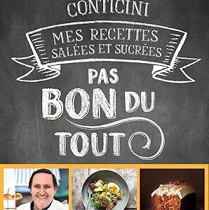 Pas Bon Du Tout: Mes Recettes Salées Et Sucrées / Philippe Conticini (Auteur)
