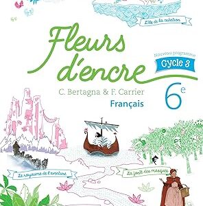 Fleurs D'Encre Français Cycle 3 / 6è Cycle 3 Livre Élève - Nouveau Programme 2016 / Chantal Bertagna (Auteur), Françoise Carrier (Auteur)