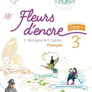 Fleurs D'Encre Français Cycle 4 / 3è - Livre Élève - Éd. 2016 / Chantal Bertagna (Auteur), Françoise Carrier (Auteur)