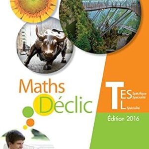 Déclic Maths Tle Es Spécifique Et Spécialité - L Spécialité - Livre De L'Élève - Éd. 2016 / Jean-Paul Beltramone (Auteur) & Etc.