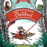 Albums Coups De Coeur - La Quête Du Preux Chevalier Philibert / Anne-Gaëlle Balpe (Auteur), Guillaume Plantevin (Illustrations)