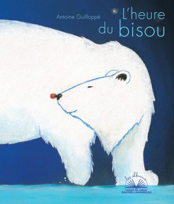 Albums Coups De Coeur - L'Heure Du Bisou / Antoine Guilloppé (Auteur, Illustrations)