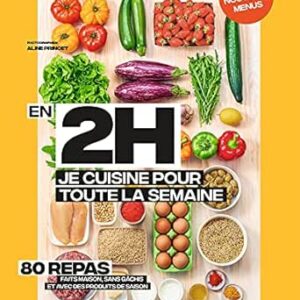 En 2H Je Cuisine Pour Toute La Semaine Tome 2: 80 Repas Fait Maison, Sans Gâchis Et Avec Des Produits De Saison / Stéphanie De Turckheim (Auteur)