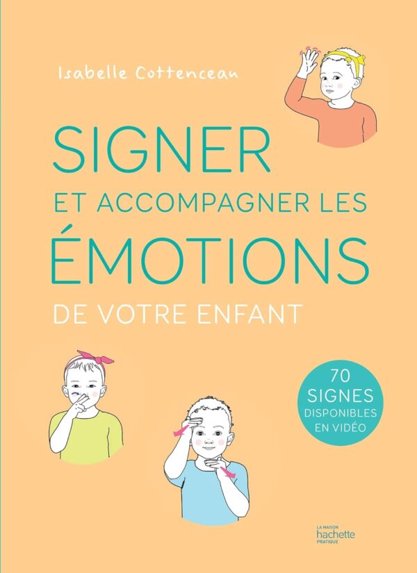 Signer Et Accompagner Les Émotions De Votre Enfant / Isabelle Cottenceau (Auteur)