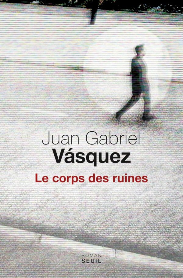 Le Corps Des Ruines / Juan Gabriel Vásquez (Auteur)