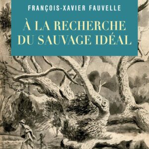 À La Recherche Du Sauvage Idéal / François-Xavier Fauvelle (Auteur)