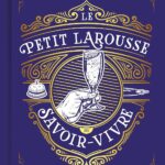 Le Petit Larousse Du Savoir-Vivre / Sabine Denuelle (Auteur)