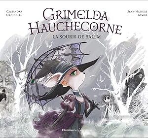 Grimelda Hauchecorne - La Souris De Salem / Cassandra O'Donnell (Auteur), Jean-Mathias Xavier (Illustrations)