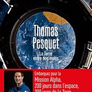 La Terre Entre Nos Mains / Thomas Pesquet (Auteur)
