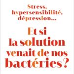 Stress, Hypersensibilité, Dépression... Et Si La Solution Venait De Nos Bactéries ? / Gabriel Perlemuter (Auteur)