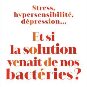 Stress, Hypersensibilité, Dépression... Et Si La Solution Venait De Nos Bactéries ? / Gabriel Perlemuter (Auteur)