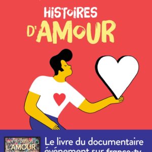 Histoires D'Amour - Le Livre Du Documentaire Événement De France TV - Dès 14 Ans / Françoise Davisse (Auteu) & Etc.