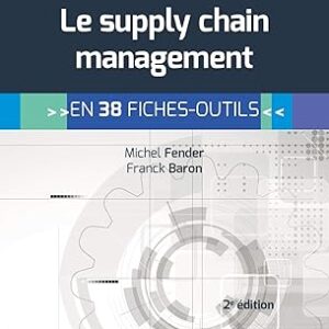 Le Supply Chain Management - 2e Éd. : En 38 Fiches-Outils (Cahiers Techniques) / Michel Fender (Auteur), Franck Baron (Auteur)
