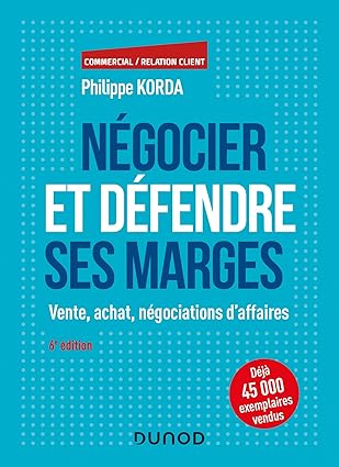 Négocier Et Défendre Ses Marges - 6E Éd. - Vente, Achat, Négociations D'Affaires: Vente, Achat, Négociations D'Affaires / Philippe Korda (Auteur)