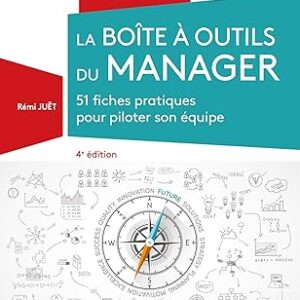 La Boîte À Outils Du Manager - 4E Édition - 51 Fiches Pratiques Pour Piloter Son Équipe / Rémi Juët (Auteur)