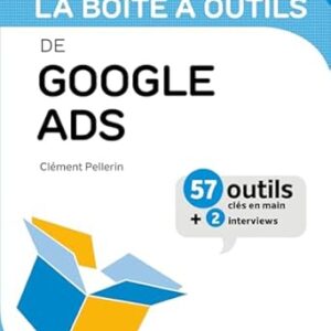 La Boîte À Outils De Google Ads: 57 Outils Et Méthodes / Clément Pellerin (Auteur)