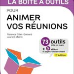 La Boîte À Outils Pour Animer Vos Réunions- 2E Éd: 73 Outils Et Méthodes / Florence Gillet-Goinard (Auteur), Laurent Maimi (Auteur)