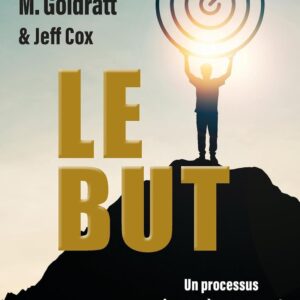 Le But : Un Processus De Progrès Permanent / Jeff Cox (Auteur), Eliyahu M. Goldratt (Auteur)