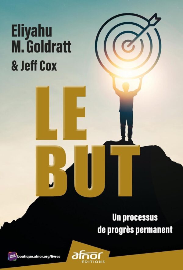 Le But : Un Processus De Progrès Permanent / Jeff Cox (Auteur), Eliyahu M. Goldratt (Auteur)