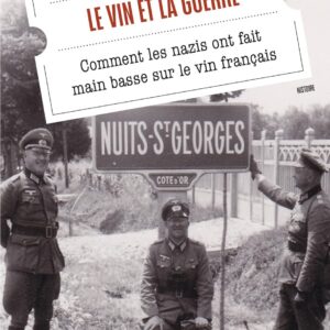 Le Vin Et La Guerre : Comment Les Nazis Ont Fait Main Basse Sur Le Vin Français / Christophe Lucand (Auteur)