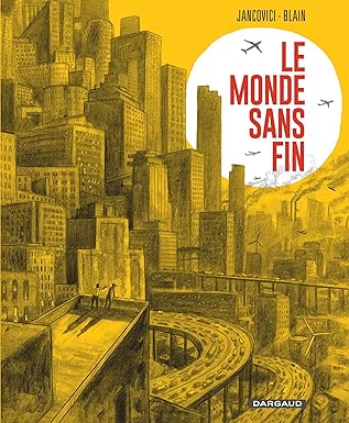 Le Monde Sans Fin, Miracle Énergétique Et Dérive Climatique / Blain Christophe (Auteur, Illustrations), Jancovici Jean-Marc (Auteur)