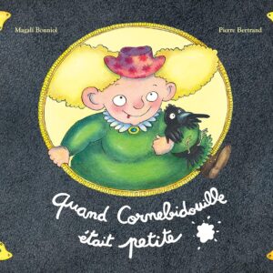 Quand Cornebidouille Était Petite / Pierre Bertrand (Auteur), Magali Bonniol (Illustrations)