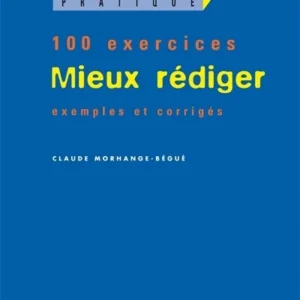 Mieux Rédiger. Profil 100 Exercices, Avec Corrigés / Claude Morhange-Bégué (Auteur)