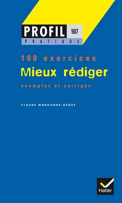 Mieux Rédiger. Profil 100 Exercices, Avec Corrigés / Claude Morhange-Bégué (Auteur)