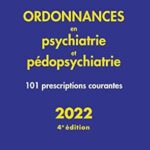 Ordonnances En Psychiatrie Et Pédopsychiatrie - 101 Prescriptions Courantes - 2022 / Alexis Bourla (Auteur), Florian Ferreri (Auteur)