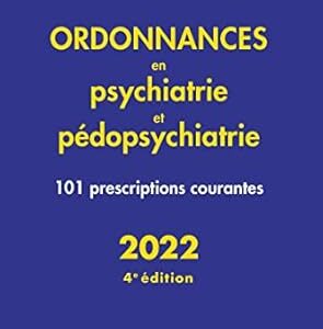 Ordonnances En Psychiatrie Et Pédopsychiatrie - 101 Prescriptions Courantes - 2022 / Alexis Bourla (Auteur), Florian Ferreri (Auteur)