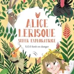 SOS Forêt En Danger - Tome 1: Alice Le Risque Super Exploratrice