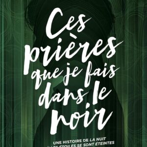 Ces Prières Que Je Fais Dans Le Noir: La Nuit Où Les Étoiles Se Sont Éteintes - Tome 3 / Nine Gorman (Auteur)