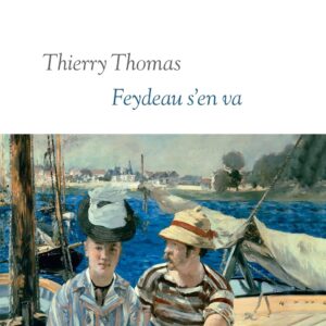 Feydeau S'En Va: Prix Roland De Jouvenel 2025 De L'Académie Française Paperback – August 21, 2024 / Thierry Thomas (Auteur)