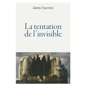 La Tentation De L'invisible / James Tournois (Auteur)