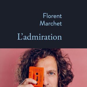 L'Admiration / Florent Marchet (Auteur)