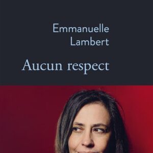 Aucun Respect / Emmanuelle Lambert (Auteure)