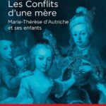 Les Conflits D'Une Mère. Marie-Thérèse D'Autriche Et Ses Enfants (Essais) / Elisabeth Badinter (Auteur)