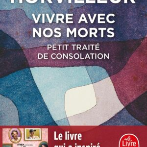 Vivre Avec Nos Morts: Petit Traité De Consolation / Delphine Horvilleur (Auteur)