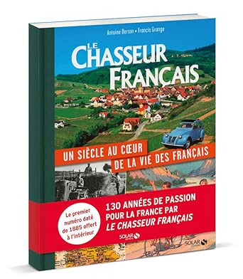 Le Chasseur Français, Un Siècle Au Coeur De La Vie Des Français / Francis Grange (Auteur), Antoine Berton (Auteur)