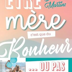 Être Mère C'Est Que Du Bonheur Ou Pas / Daniela Martins (Auteur)