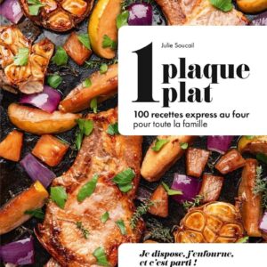 1 Plaque = 1 Plat: 100 Recettes Express Au Four Pour Toute La Famille / Julie Soucail (Auteur)