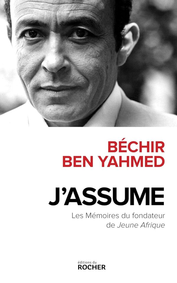 J'Assume - Mémoires Et Confessions Du Fondateur De Jeune Afrique / Béchir Ben Yahmed (Auteur)
