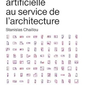 L'Intelligence Artificielle Au Service De L'Architecture / Stanislas Chaillou (Auteur)