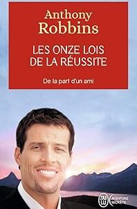 Les Onze Lois De La Réussite : De La Part D'Un Ami / Anthony Robbins (Auteur)