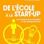 De L'École À La Start-Up: Les Chemins De La Formation Et De L'Entrepreneuriat / Jean-Michel Huet (Auteur)